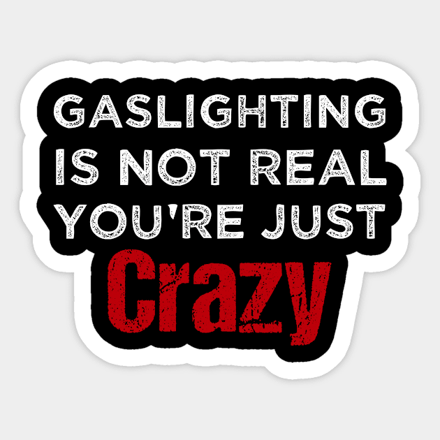 Gaslighting Is Not Real You're Just Crazy Sticker by kidstok